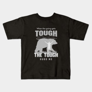 The Tough Hugs Me Humorous Inspirational Quote Phrase Text Kids T-Shirt